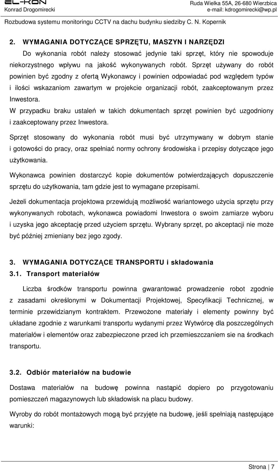 W przypadku braku ustaleń w takich dokumentach sprzęt powinien być uzgodniony i zaakceptowany przez Inwestora.