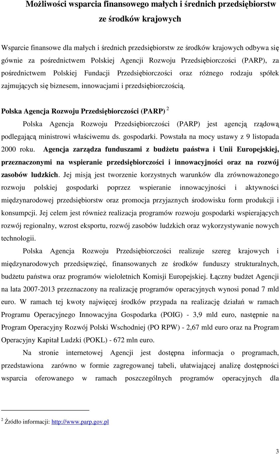 Polska Agencja Rozwoju Przedsiębiorczości (PARP) 2 Polska Agencja Rozwoju Przedsiębiorczości (PARP) jest agencją rządową podlegającą ministrowi właściwemu ds. gospodarki.