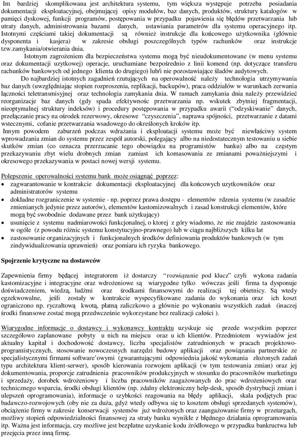 Istotnymi czciami takiej dokumentacji s równie instrukcje dla kocowego uytkownika (gównie dysponenta i kasjera) w zakresie obsugi poszczególnych typów rachunków oraz instrukcje tzw.