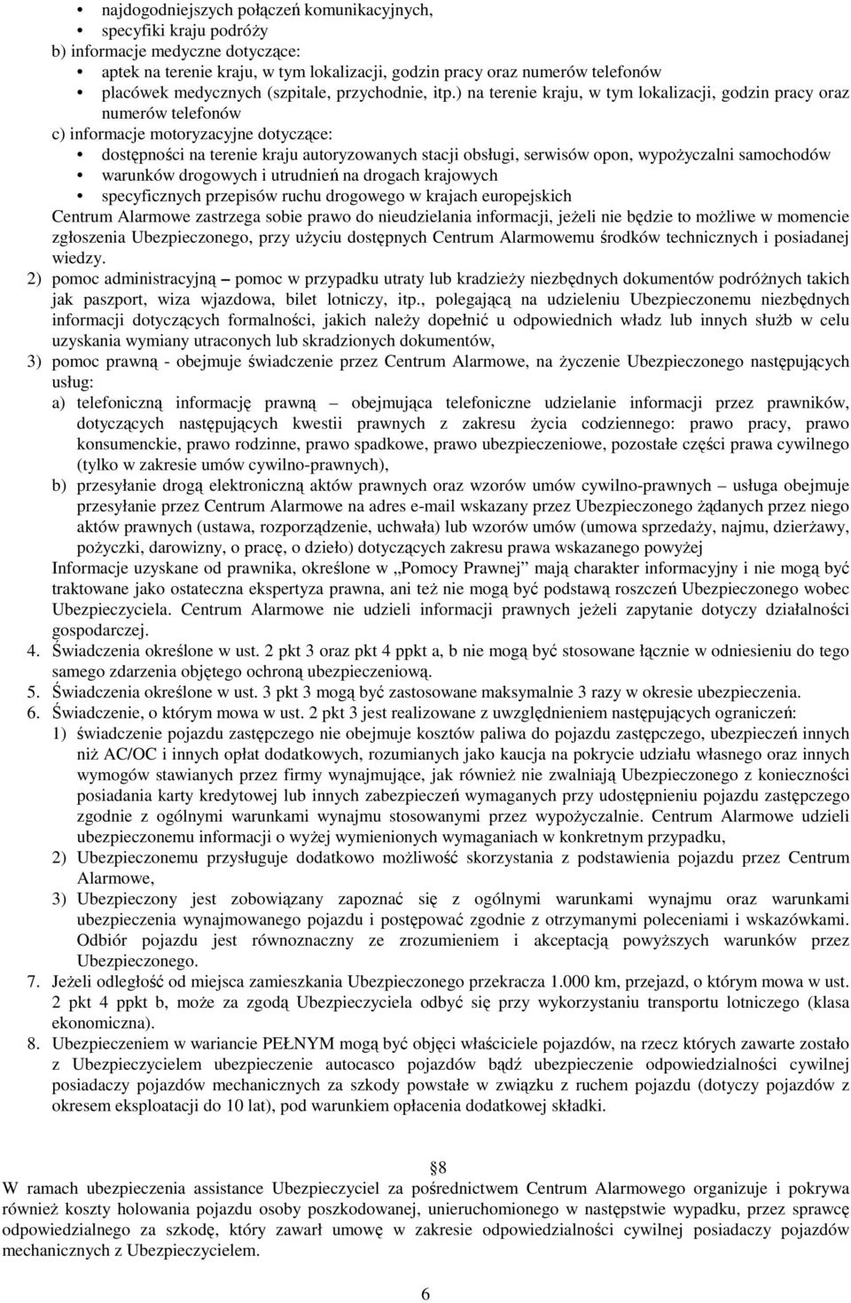 ) na terenie kraju, w tym lokalizacji, godzin pracy oraz numerów telefonów c) informacje motoryzacyjne dotyczące: dostępności na terenie kraju autoryzowanych stacji obsługi, serwisów opon,