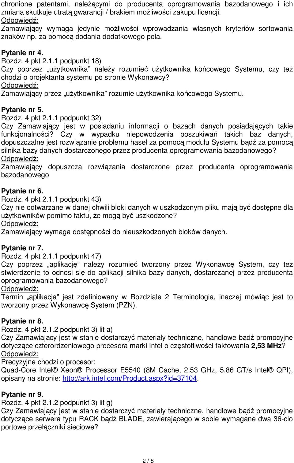 1 podpunkt 18) Czy poprzez uŝytkownika naleŝy rozumieć uŝytkownika końcowego Systemu, czy teŝ chodzi o projektanta systemu po stronie Wykonawcy?