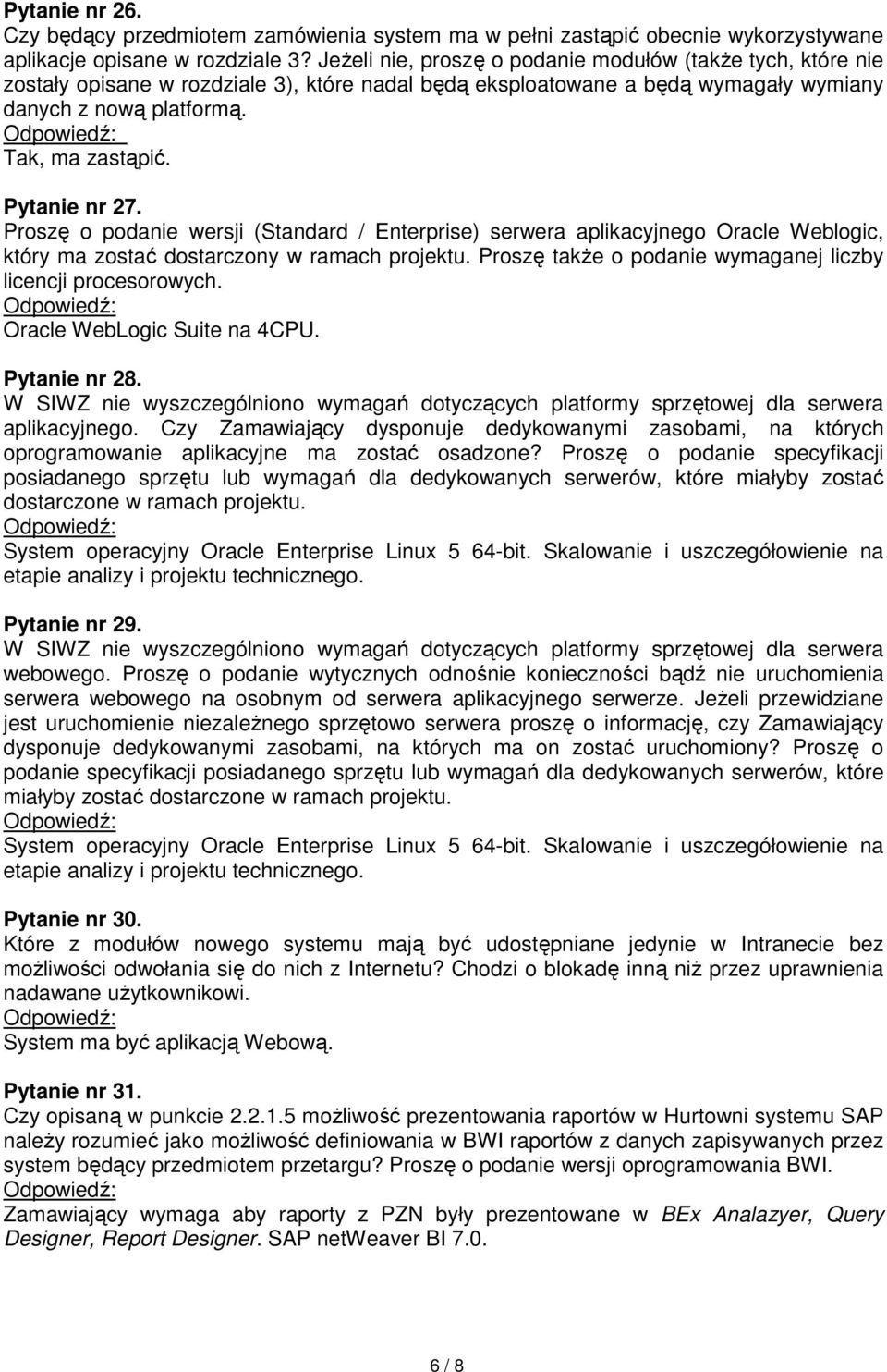 Pytanie nr 27. Proszę o podanie wersji (Standard / Enterprise) serwera aplikacyjnego Oracle Weblogic, który ma zostać dostarczony w ramach projektu.