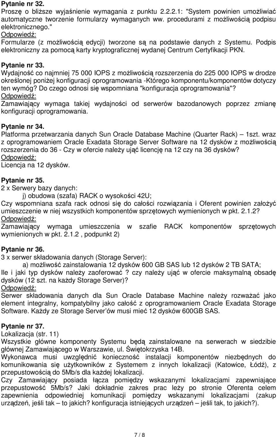 Wydajność co najmniej 75 000 IOPS z moŝliwością rozszerzenia do 225 000 IOPS w drodze określonej poniŝej konfiguracji oprogramowania -Którego komponentu/komponentów dotyczy ten wymóg?