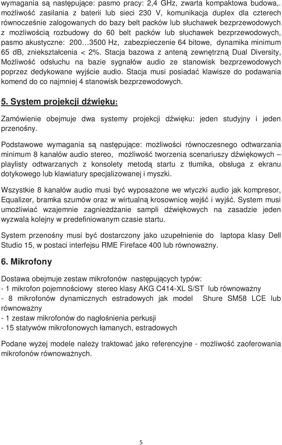 lub słuchawek bezprzewodowych, pasmo akustyczne: 200 3500 Hz, zabezpieczenie 64 bitowe, dynamika minimum 65 db, zniekształcenia < 2%.