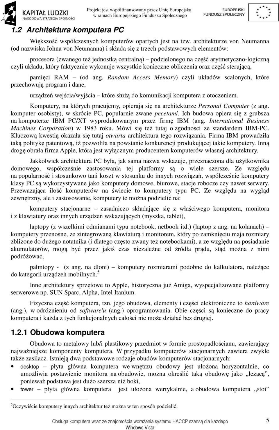 układu, który faktycznie wykonuje wszystkie konieczne obliczenia oraz część sterującą, pamięci RAM (od ang.