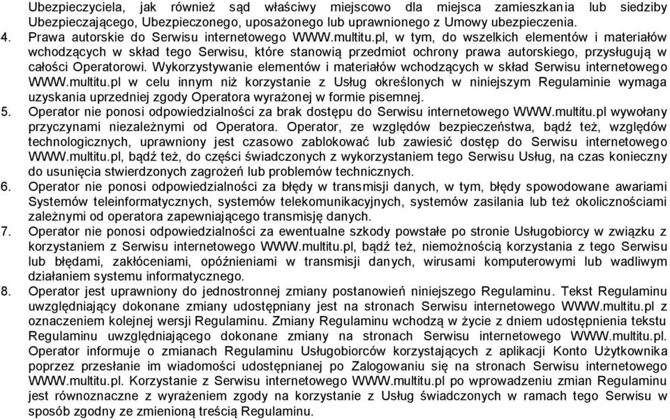 pl, w tym, do wszelkich elementów i materiałów wchodzących w skład tego Serwisu, które stanowią przedmiot ochrony prawa autorskiego, przysługują w całości Operatorowi.