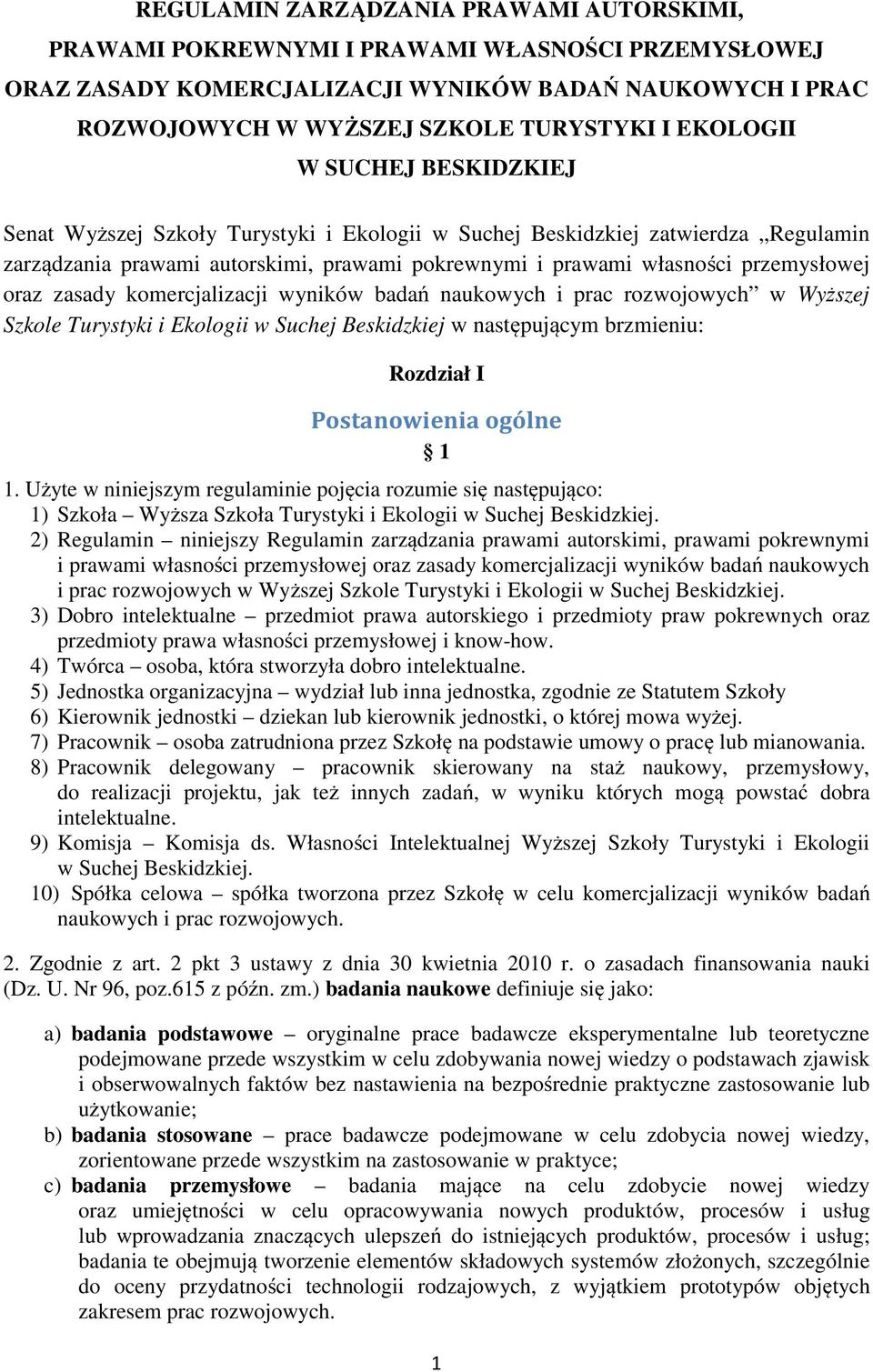 oraz zasady komercjalizacji wyników badań naukowych i prac rozwojowych w Wyższej Szkole Turystyki i Ekologii w Suchej Beskidzkiej w następującym brzmieniu: Rozdział I Postanowienia ogólne 1 1.