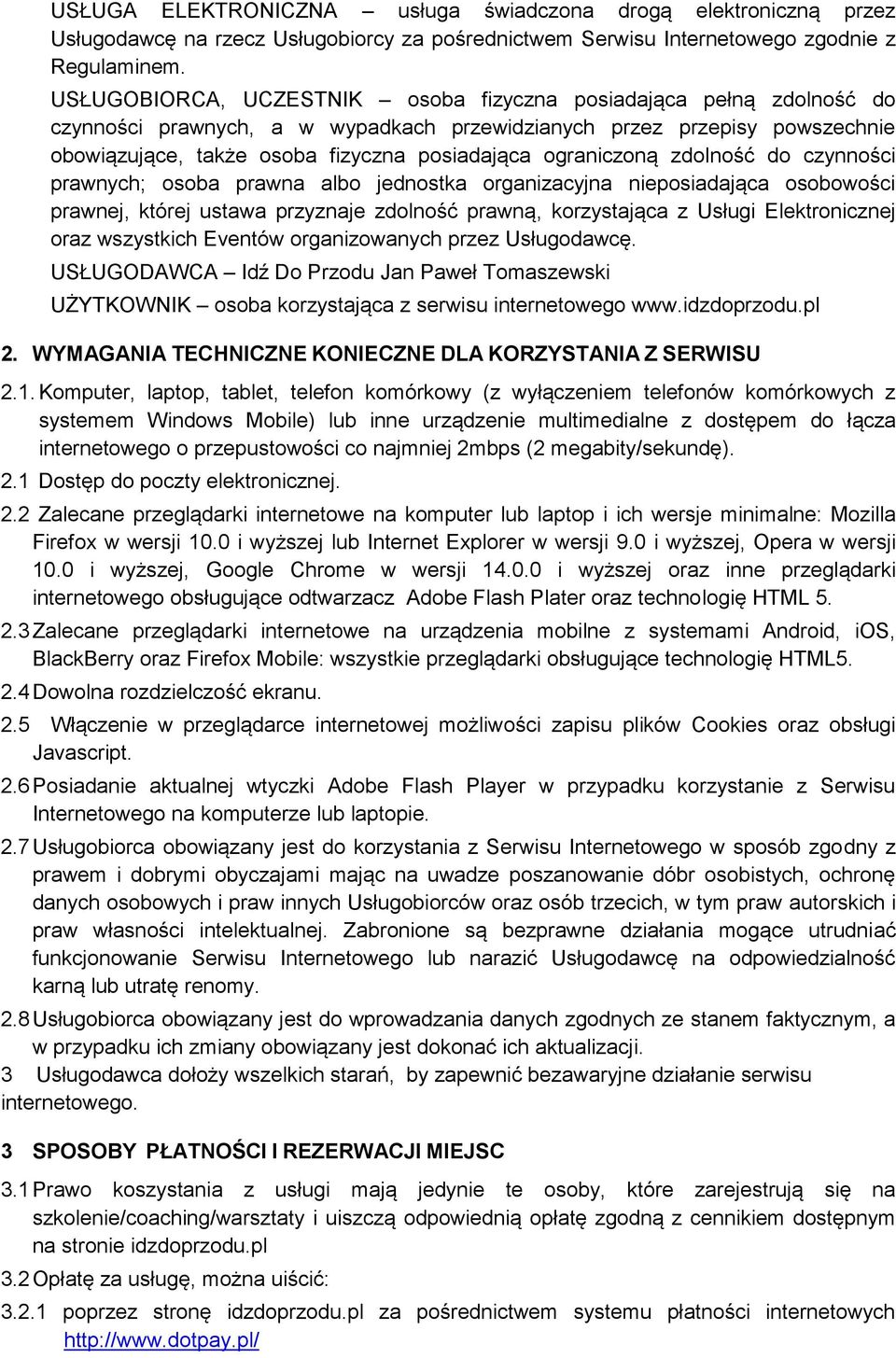 ograniczoną zdolność do czynności prawnych; osoba prawna albo jednostka organizacyjna nieposiadająca osobowości prawnej, której ustawa przyznaje zdolność prawną, korzystająca z Usługi Elektronicznej