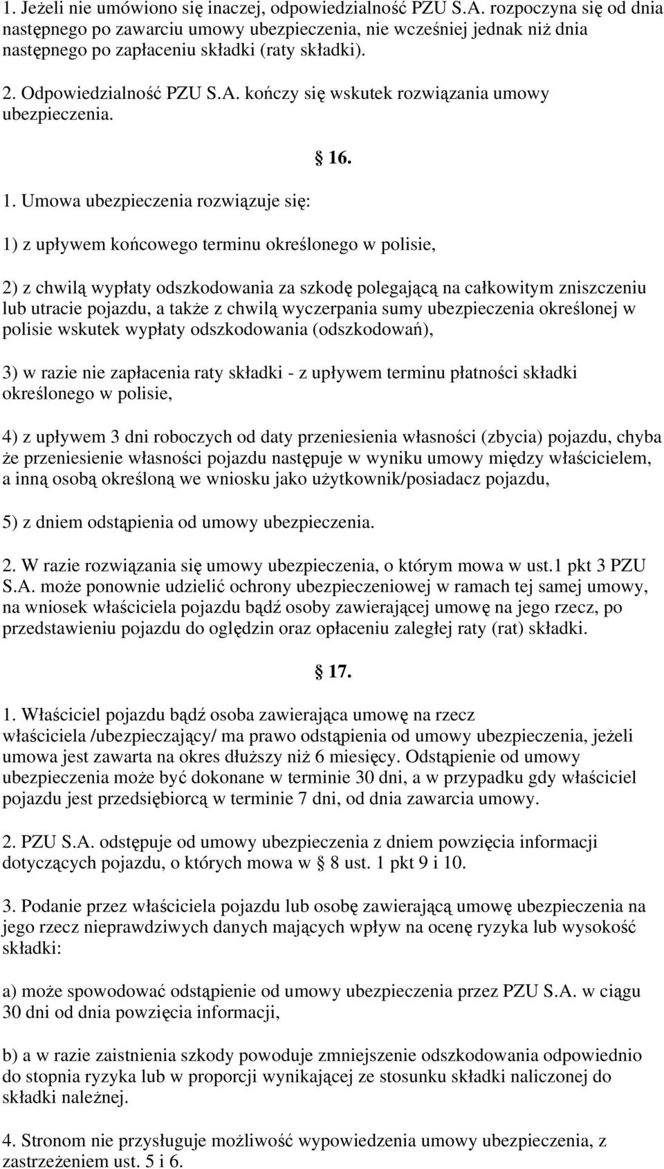 kończy się wskutek rozwiązania umowy ubezpieczenia. 1. Umowa ubezpieczenia rozwiązuje się: 16.