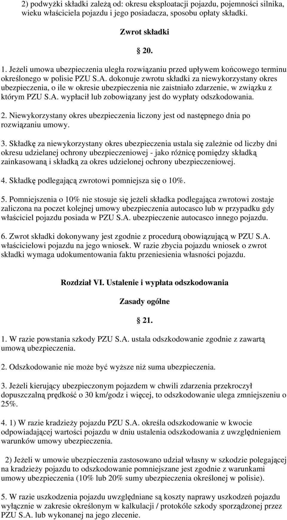 dokonuje zwrotu składki za niewykorzystany okres ubezpieczenia, o ile w okresie ubezpieczenia nie zaistniało zdarzenie, w związku z którym PZU S.A.