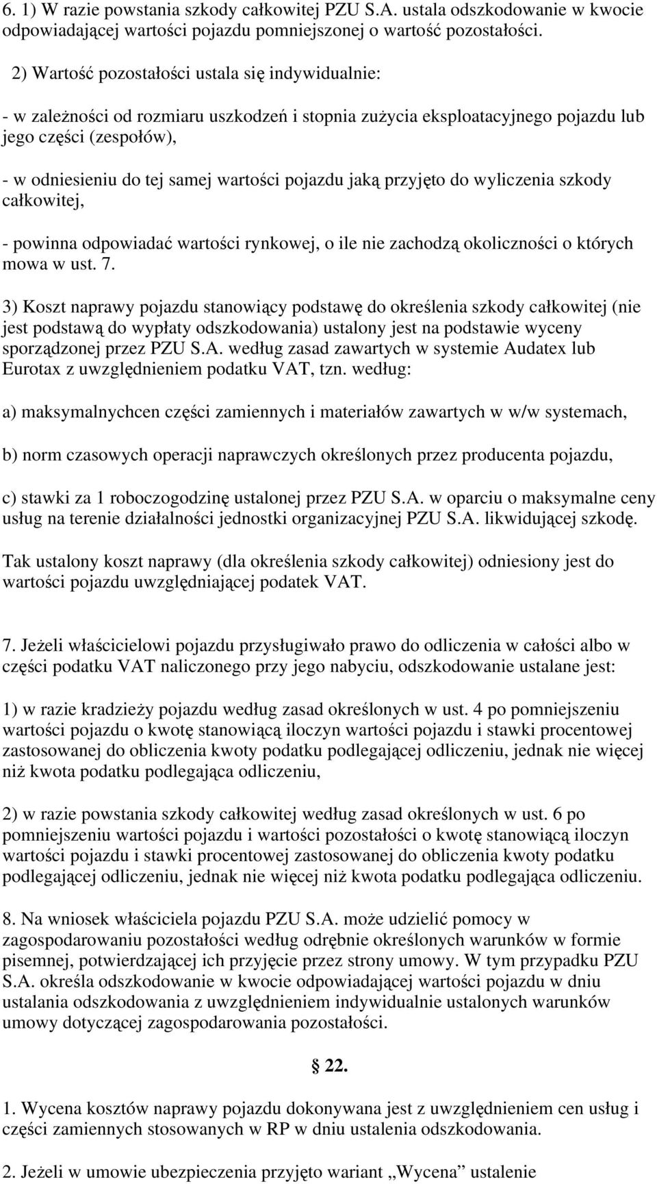 pojazdu jaką przyjęto do wyliczenia szkody całkowitej, - powinna odpowiadać wartości rynkowej, o ile nie zachodzą okoliczności o których mowa w ust. 7.