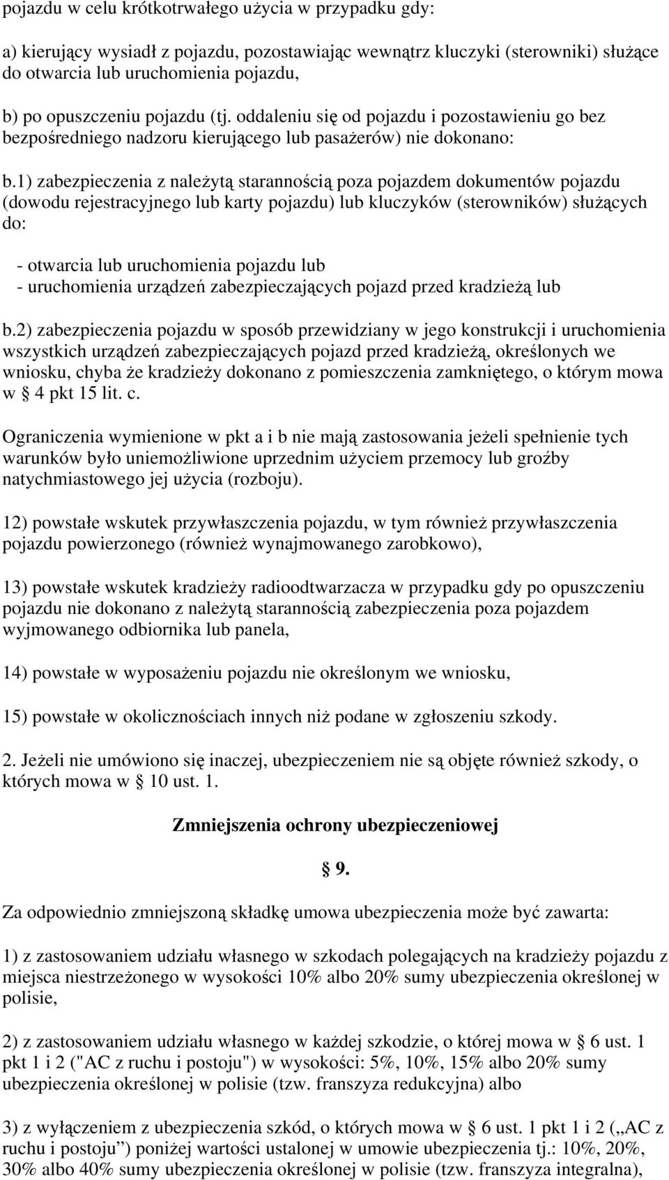 1) zabezpieczenia z należytą starannością poza pojazdem dokumentów pojazdu (dowodu rejestracyjnego lub karty pojazdu) lub kluczyków (sterowników) służących do: - otwarcia lub uruchomienia pojazdu lub