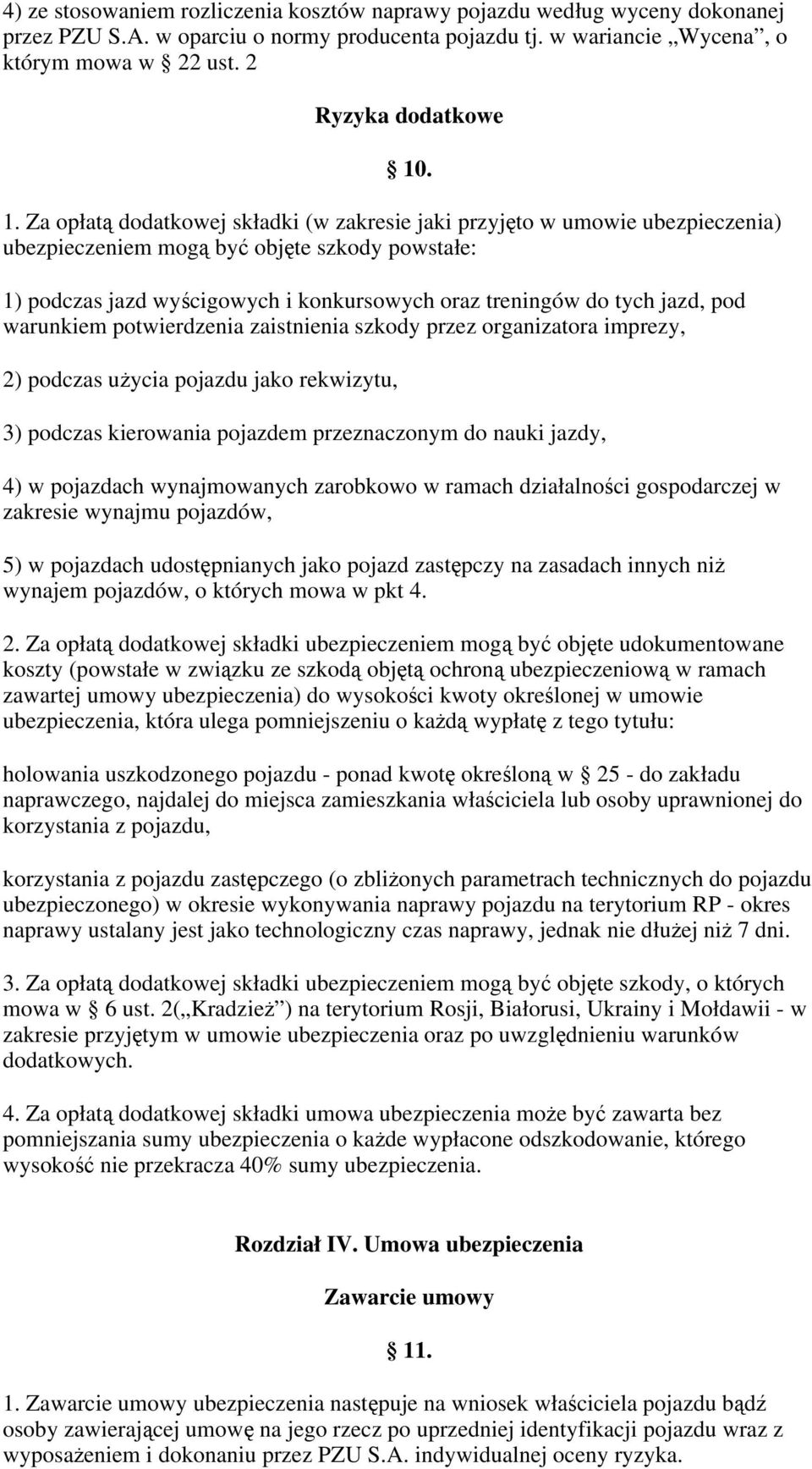 jazd, pod warunkiem potwierdzenia zaistnienia szkody przez organizatora imprezy, 2) podczas użycia pojazdu jako rekwizytu, 3) podczas kierowania pojazdem przeznaczonym do nauki jazdy, 4) w pojazdach