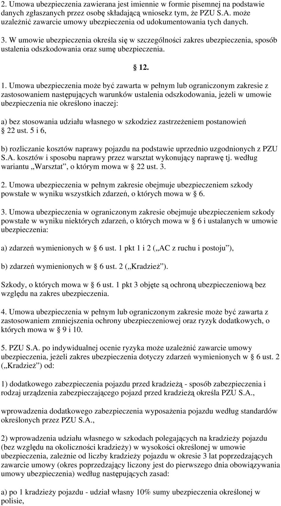 W umowie ubezpieczenia określa się w szczególności zakres ubezpieczenia, sposób ustalenia odszkodowania oraz sumę ubezpieczenia. 12