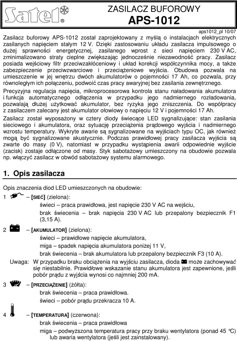 pracy. Zasilacz posiada wej ciowy filtr przeciwzak óceniowy i uk ad korekcji wspó czynnika mocy, a tak e zabezpieczenie przeciwzwarciowe i przeci eniowe wyj cia.