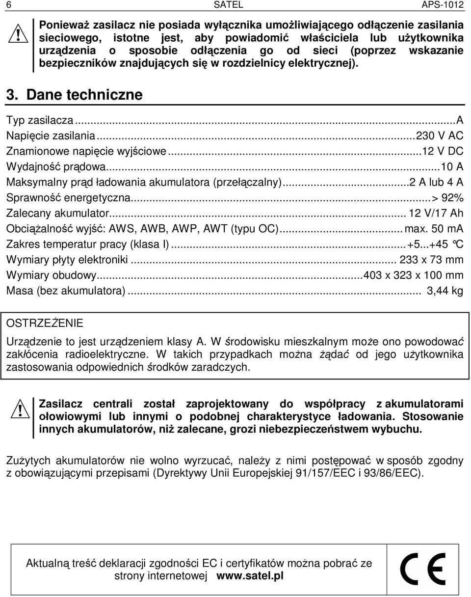 ..12 V DC Wydajno pr dowa...10 A Maksymalny pr d adowania akumulatora (prze czalny)...2 A lub 4 A Sprawno energetyczna...> 92% Zalecany akumulator.