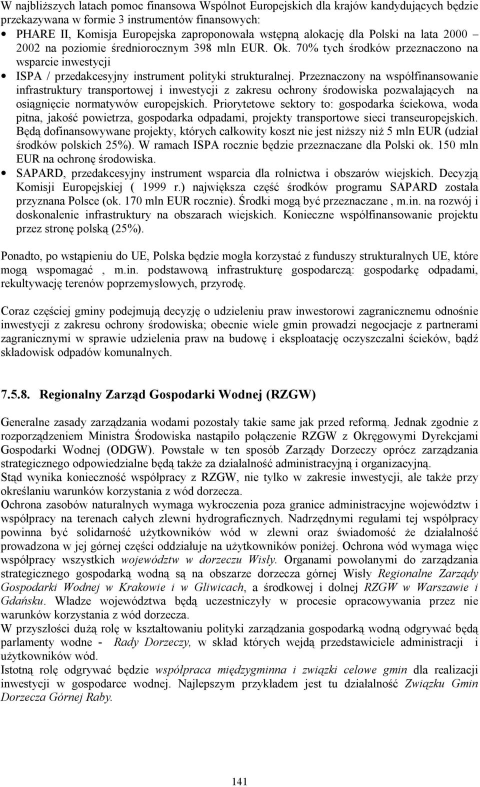 Przeznaczony na współfinansowanie infrastruktury transportowej i inwestycji z zakresu ochrony środowiska pozwalających na osiągnięcie normatywów europejskich.