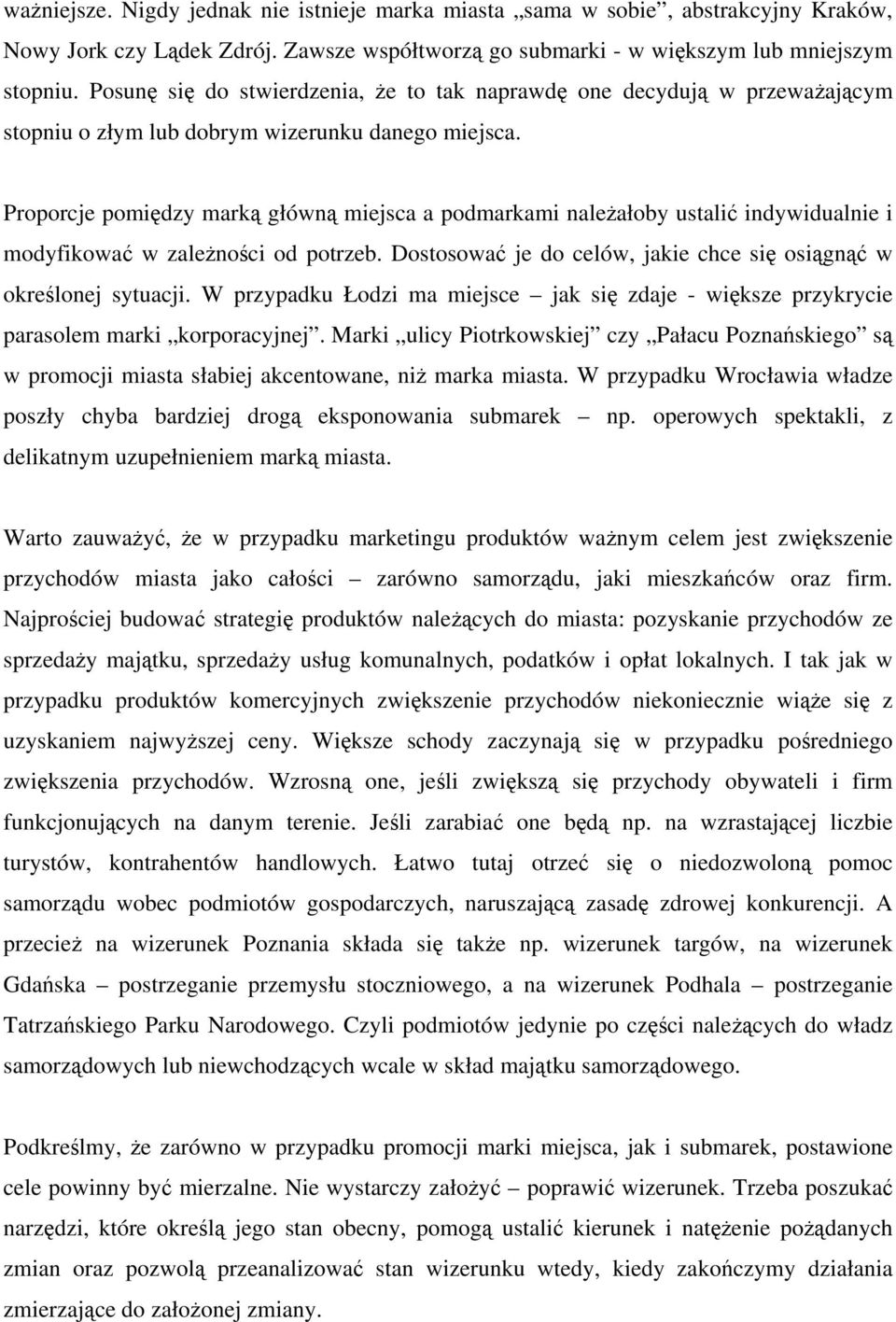 Proporcje pomiędzy marką główną miejsca a podmarkami należałoby ustalić indywidualnie i modyfikować w zależności od potrzeb. Dostosować je do celów, jakie chce się osiągnąć w określonej sytuacji.