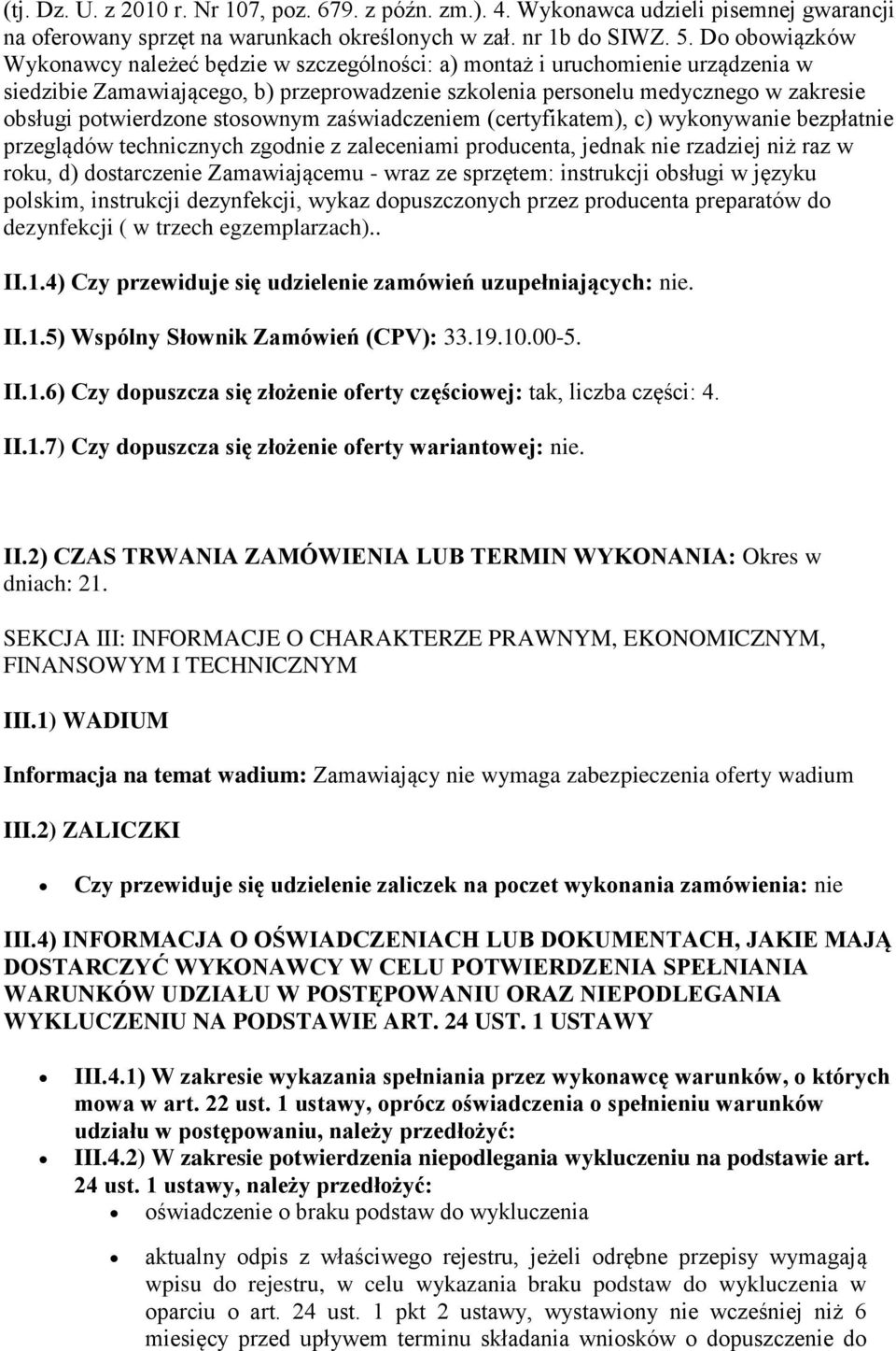 potwierdzone stosownym zaświadczeniem (certyfikatem), c) wykonywanie bezpłatnie przeglądów technicznych zgodnie z zaleceniami producenta, jednak nie rzadziej niż raz w roku, d) dostarczenie