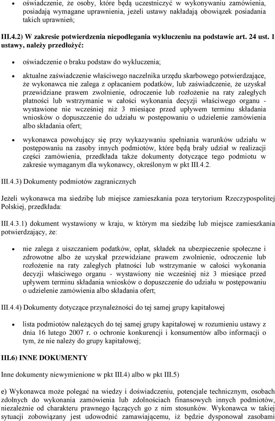 1 ustawy, należy przedłożyć: oświadczenie o braku podstaw do wykluczenia; aktualne zaświadczenie właściwego naczelnika urzędu skarbowego potwierdzające, że wykonawca nie zalega z opłacaniem podatków,