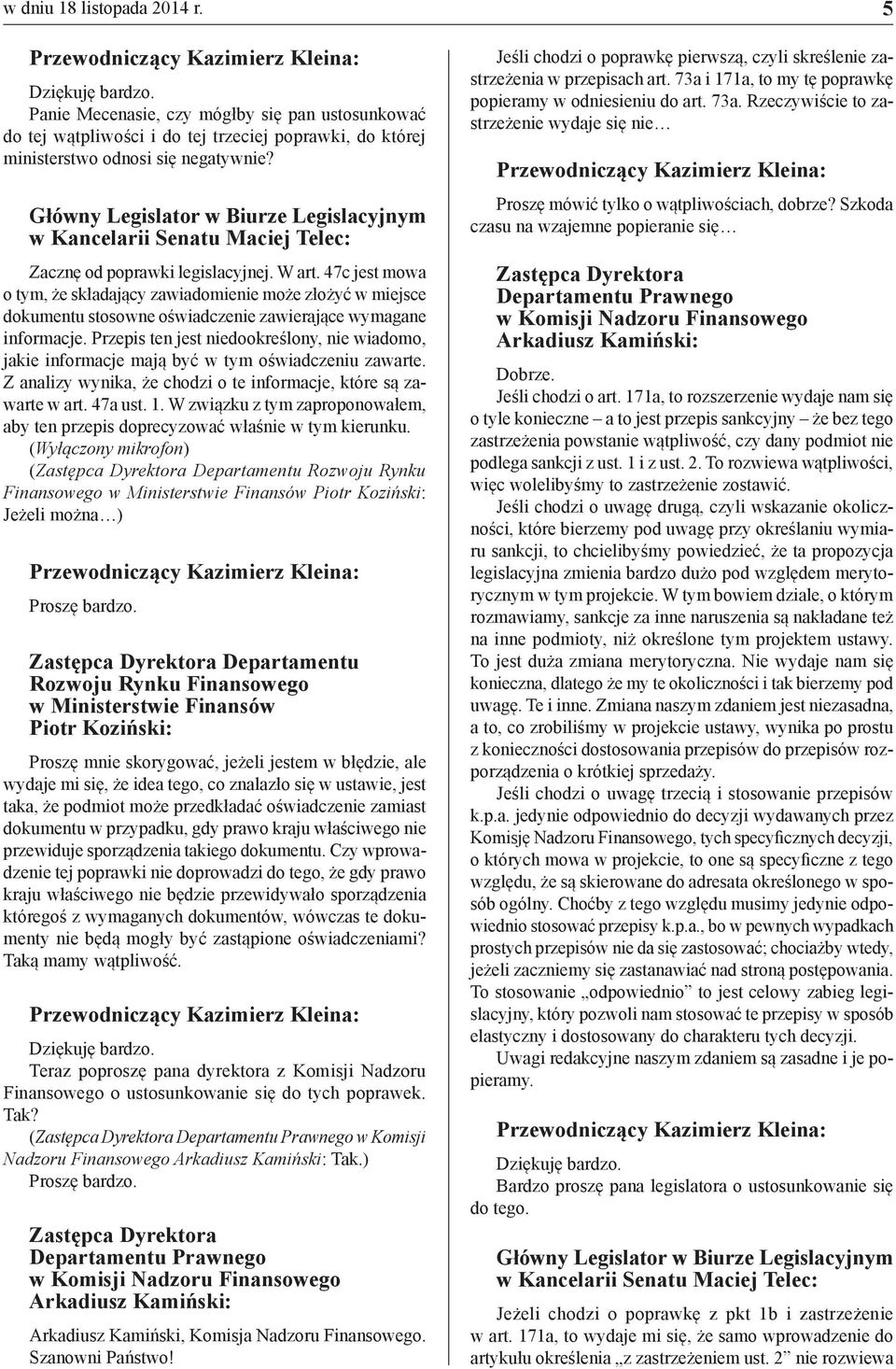 47c jest mowa o tym, że składający zawiadomienie może złożyć w miejsce dokumentu stosowne oświadczenie zawierające wymagane informacje.