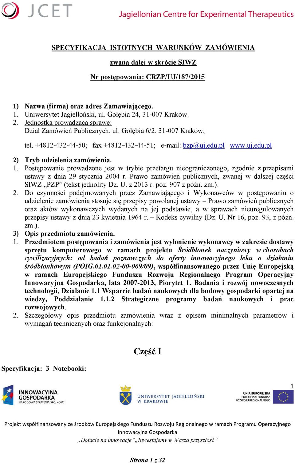 pl www.uj.edu.pl 2) Tryb udzielenia zamówienia. 1. Postępowanie prowadzone jest w trybie przetargu nieograniczonego, zgodnie z przepisami ustawy z dnia 29 stycznia 2004 r.