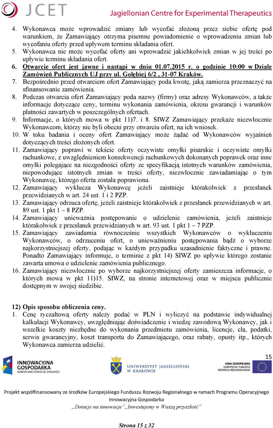 o godzinie 10:00 w Dziale Zamówień Publicznych UJ przy ul. Gołębiej 6/2, 31-07 Kraków. 7.