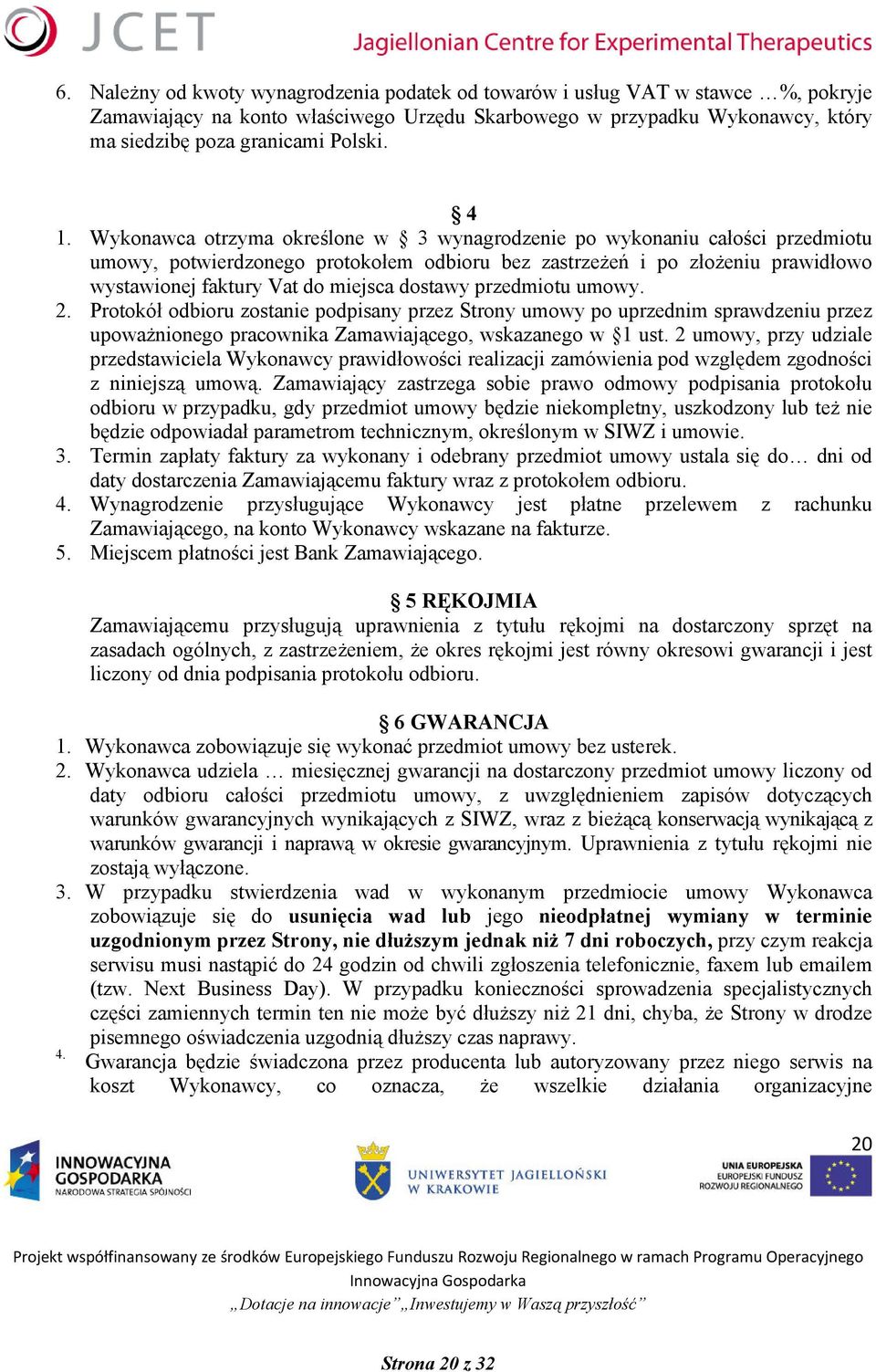 dostawy przedmiotu umowy. 2. Protokół odbioru zostanie podpisany przez Strony umowy po uprzednim sprawdzeniu przez upoważnionego pracownika Zamawiającego, wskazanego w 1 ust.