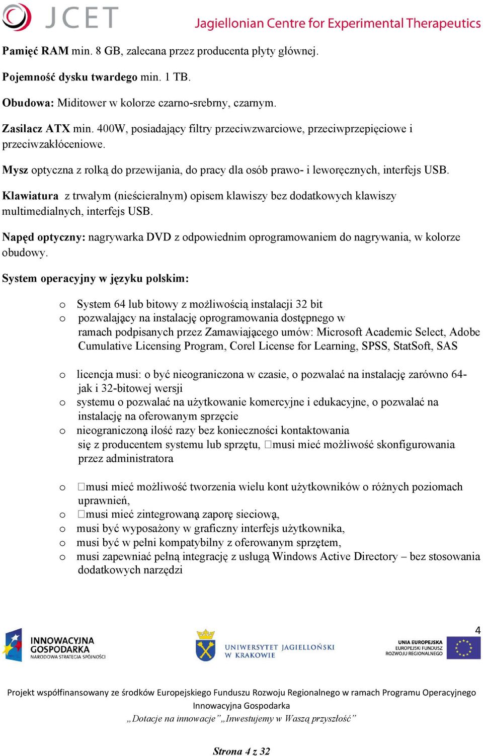 Klawiatura z trwałym (nieścieralnym) opisem klawiszy bez dodatkowych klawiszy multimedialnych, interfejs USB.