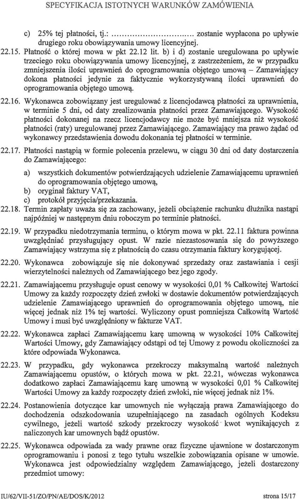 dokona płatności jedynie za faktycznie wykorzystywaną ilości uprawnień do oprogramowania objętego umową. 22.16.