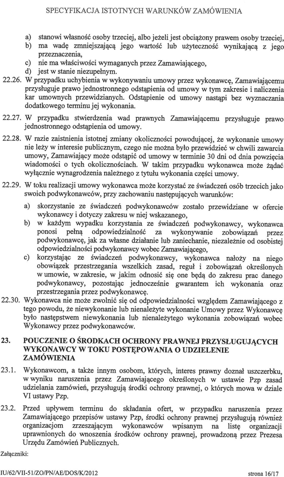 Odstąpienie od umowy nastąpi bez wyznaczania przysługuje prawo jednostronnego odstąpienia od umowy w tym zakresie i naliczenia dodatkowego terminu jej wykonania.