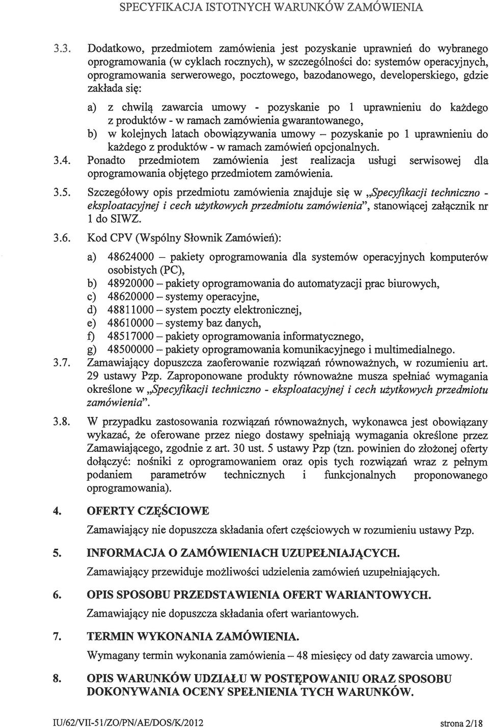 bazodanowego, deyeloperskiego, gdzie zakłada się: a) z chwilą zawarcia umowy - pozyskanie po 1 uprawnieniu do każdego z produktów - w ramach zamówienia gwarantowanego, b) w kolejnych latach