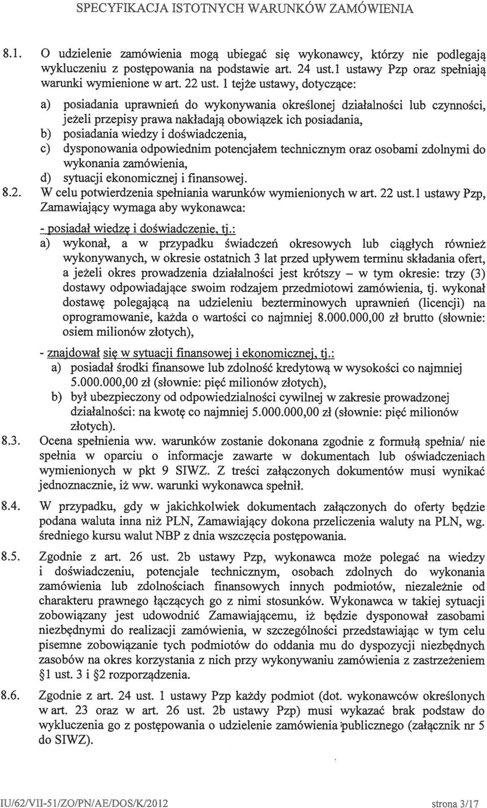 1 tejże ustawy, dotyczące: a) posiadania uprawnień do wykonywania określonej działalności lub czynności, jeżeli przepisy prawa nakładają obowiązek ich posiadania, b) posiadania wiedzy i