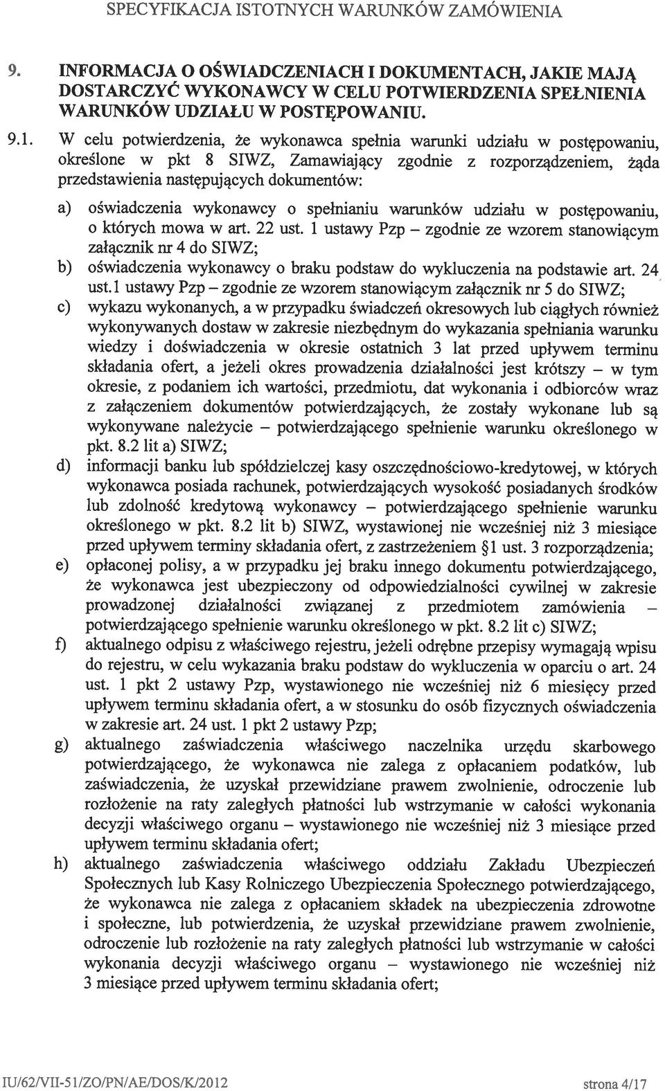 24 załącznik nr 4 do SIWZ; DOSTARCZYĆ WYKONAWCY W CELU POTWIERDZENIA SPEŁNIENIA WARUNKÓW UDZIAŁU W POSTĘPOWANIU. 9. INFORMACJA O OŚWIADCZENIACH I DOKUMENTACH, JAKIE MAJĄ o których mowa w art. 22 ust.