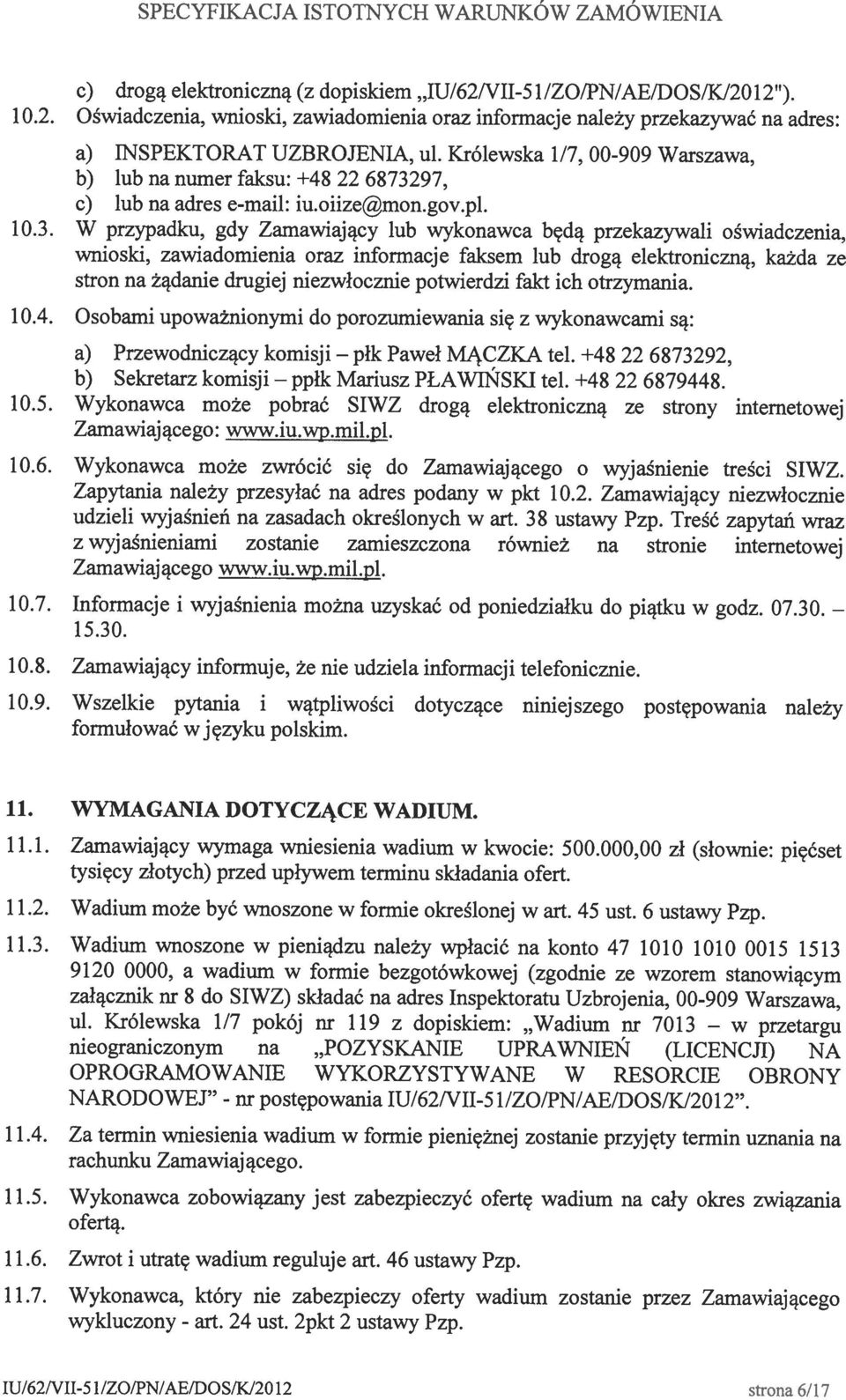 ich otrzymania. c) drogą elektroniczną (z dopiskiem IU/62/VII-5 1 /ZO/PN/AE/DOS/K120 12 ). c) lub na adres e-mail: iu.oiizemon.goy.pl. I/62/VII-51 /ZO/PN!