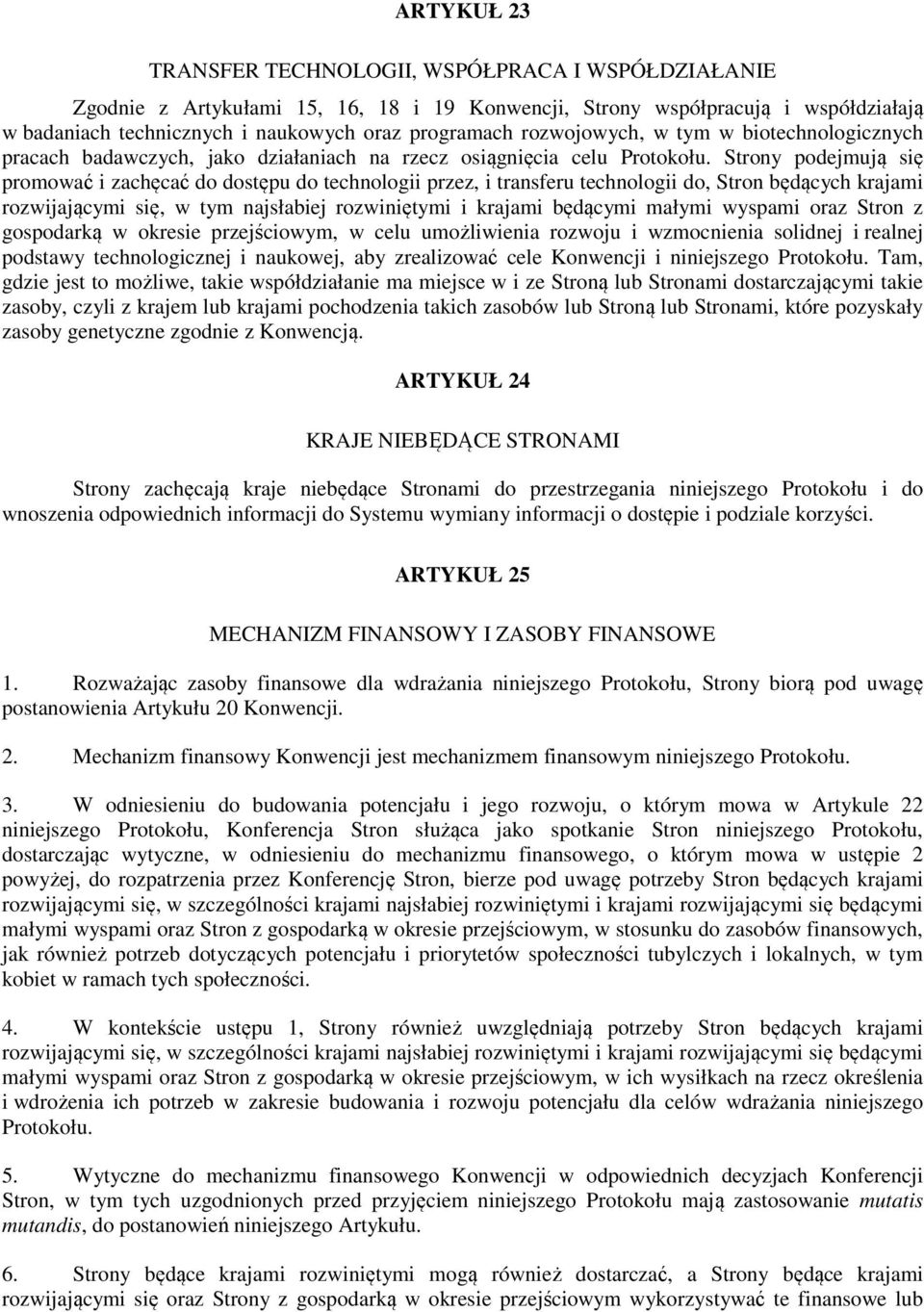 Strony podejmują się promować i zachęcać do dostępu do technologii przez, i transferu technologii do, Stron będących krajami rozwijającymi się, w tym najsłabiej rozwiniętymi i krajami będącymi małymi