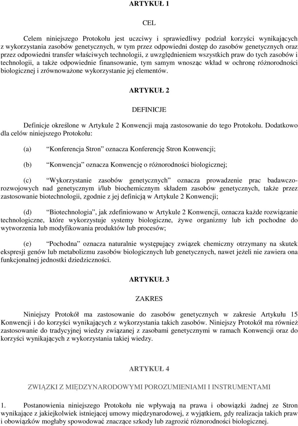 biologicznej i zrównoważone wykorzystanie jej elementów. ARTYKUŁ 2 DEFINICJE Definicje określone w Artykule 2 Konwencji mają zastosowanie do tego Protokołu.