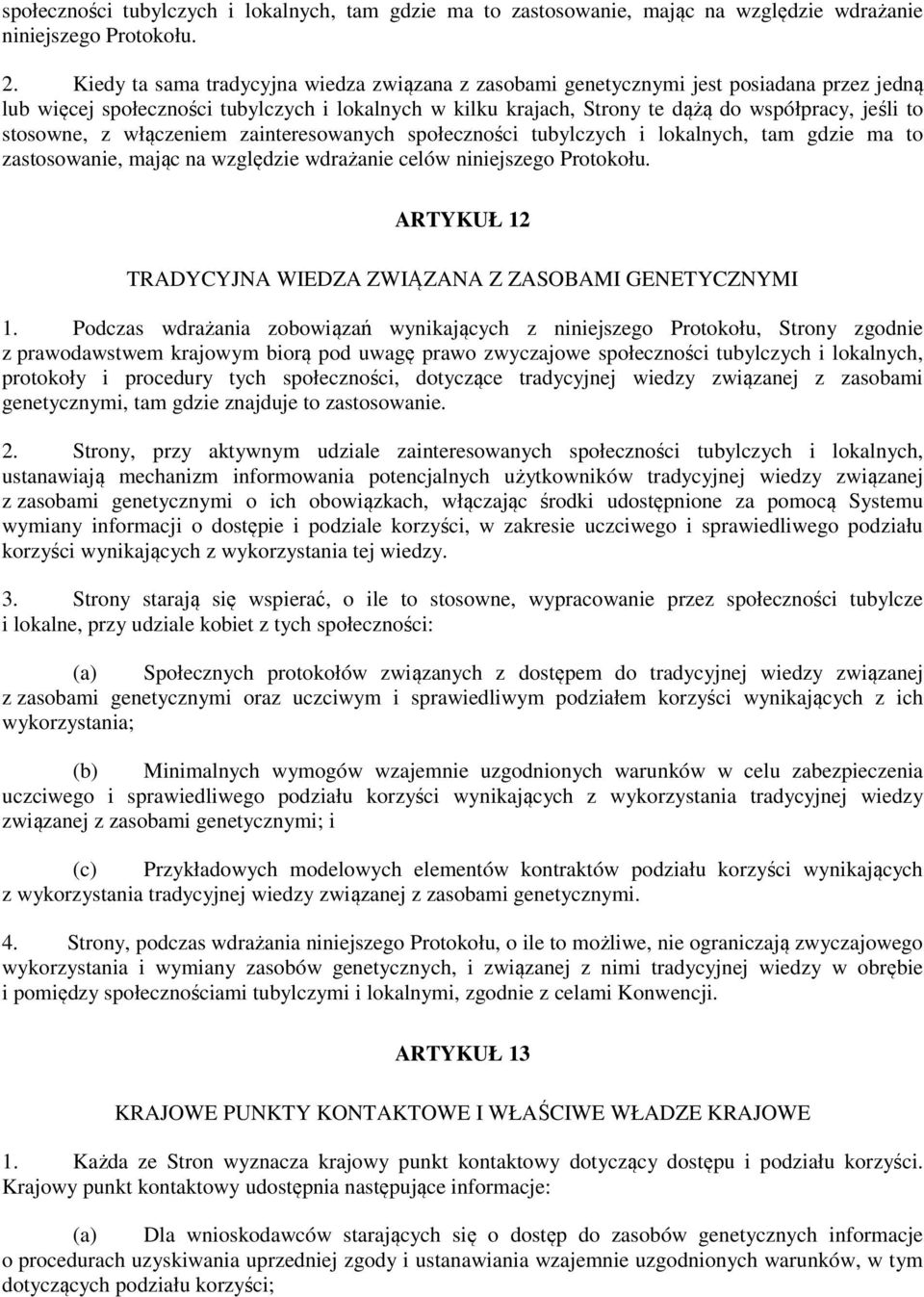 stosowne, z włączeniem zainteresowanych społeczności tubylczych i lokalnych, tam gdzie ma to zastosowanie, mając na względzie wdrażanie celów niniejszego Protokołu.