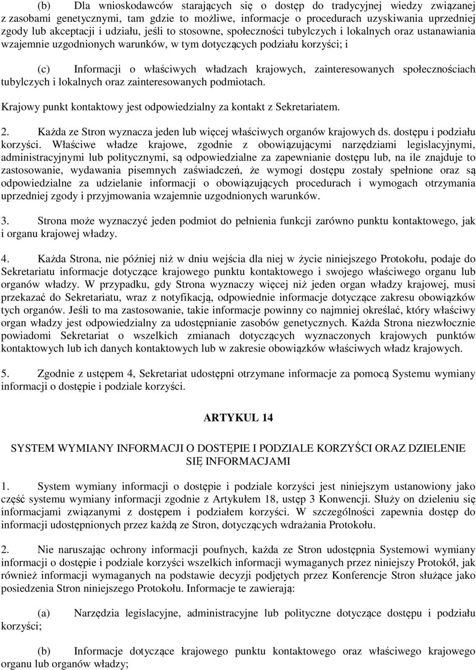 krajowych, zainteresowanych społecznościach tubylczych i lokalnych oraz zainteresowanych podmiotach. Krajowy punkt kontaktowy jest odpowiedzialny za kontakt z Sekretariatem. 2.