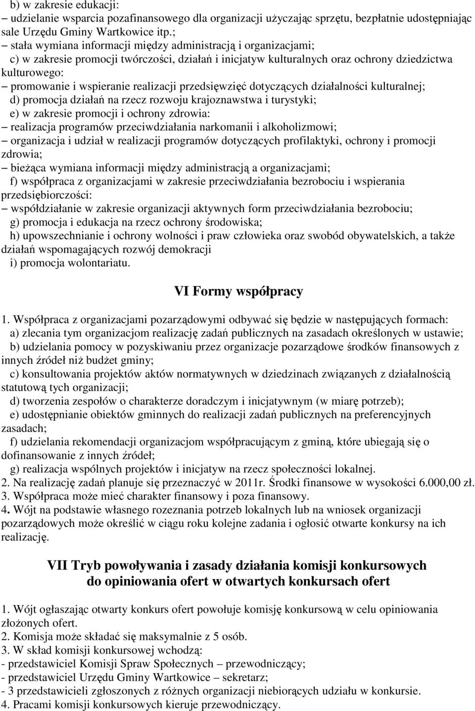 realizacji przedsięwzięć dotyczących działalności kulturalnej; d) promocja działań na rzecz rozwoju krajoznawstwa i turystyki; e) w zakresie promocji i ochrony zdrowia: realizacja programów