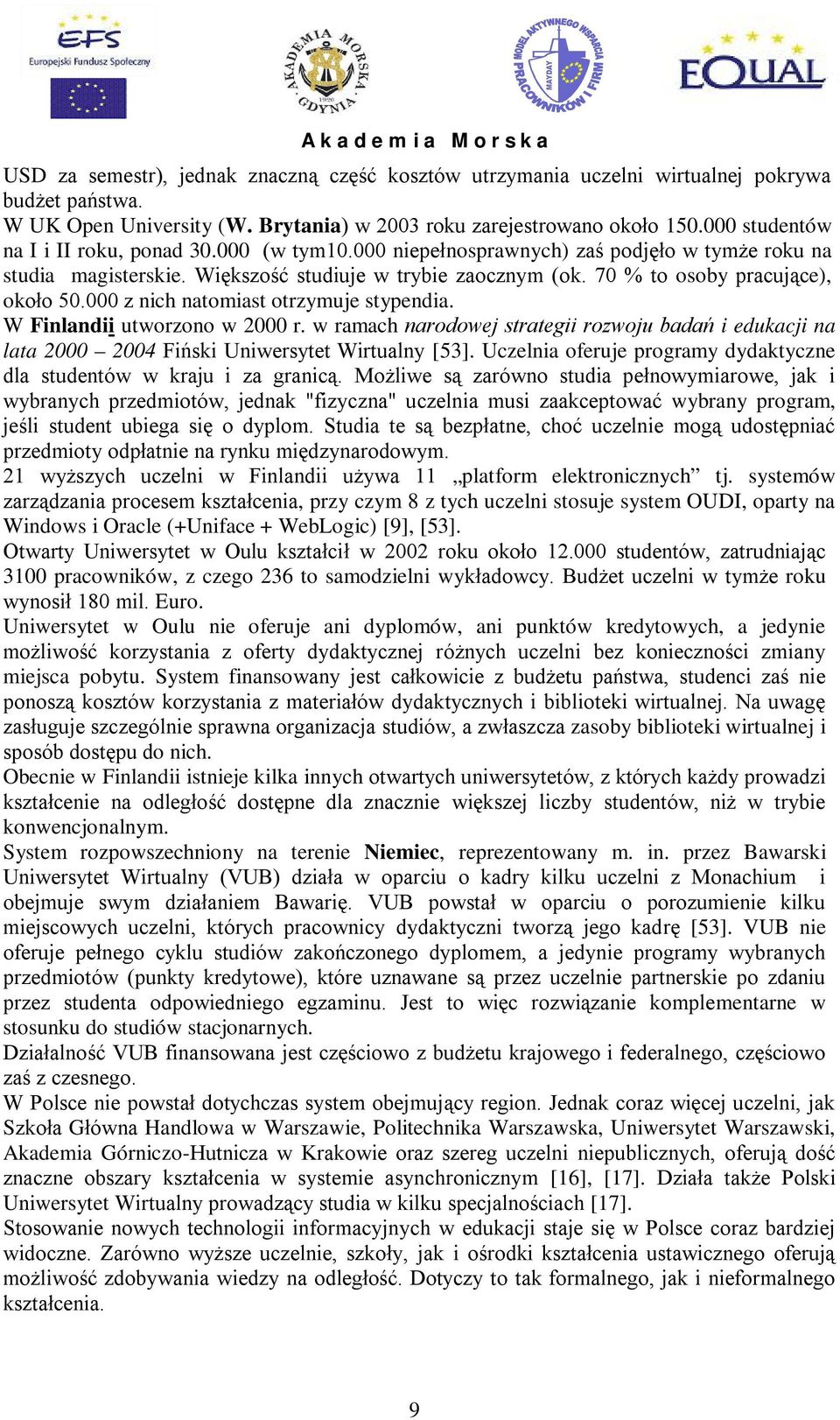 70 % to osoby pracujące), około 50.000 z nich natomiast otrzymuje stypendia. W Finlandii utworzono w 2000 r.