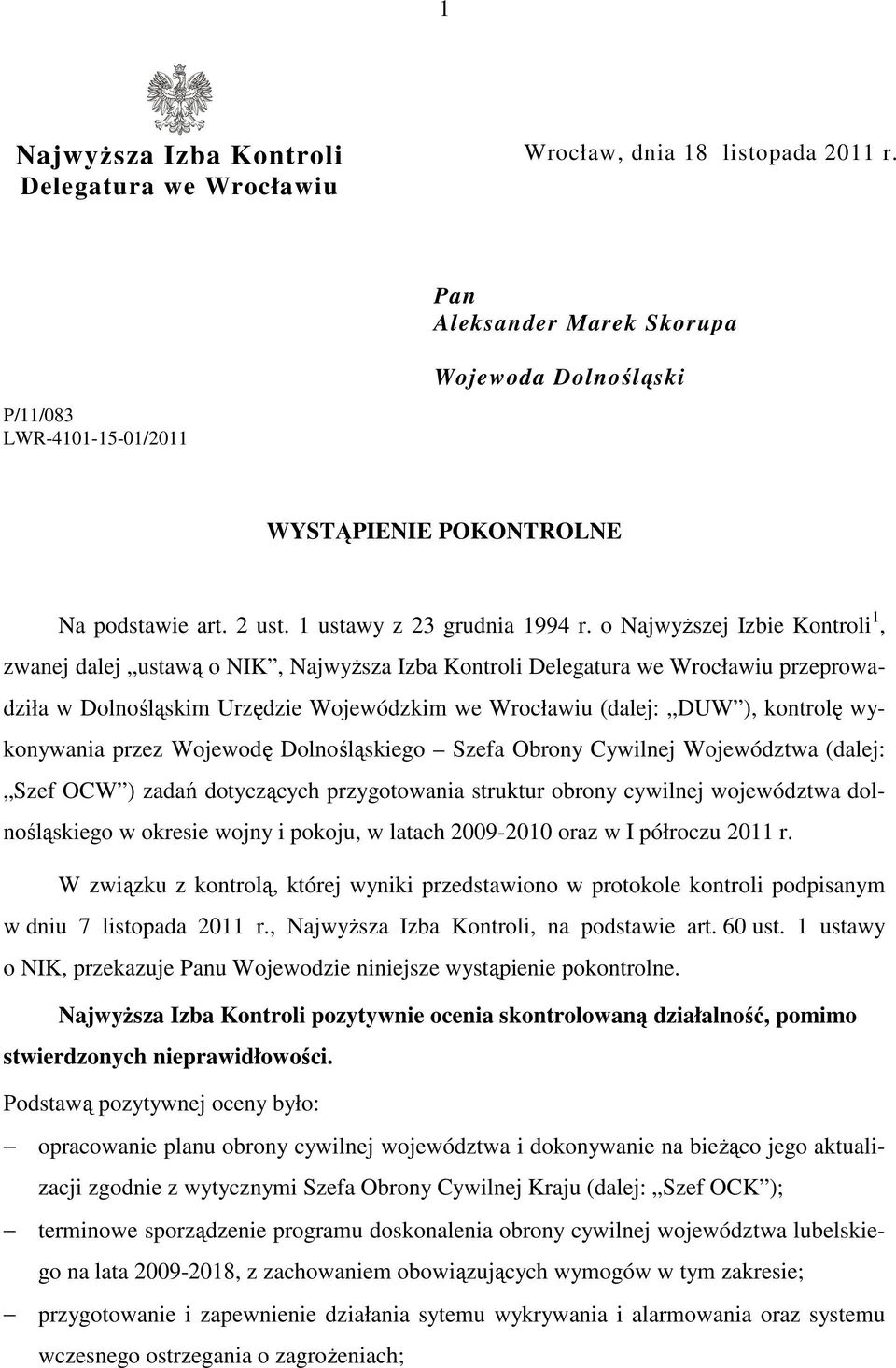 o NajwyŜszej Izbie Kontroli 1, zwanej dalej ustawą o NIK, NajwyŜsza Izba Kontroli Delegatura we Wrocławiu przeprowadziła w Dolnośląskim Urzędzie Wojewódzkim we Wrocławiu (dalej: DUW ), kontrolę