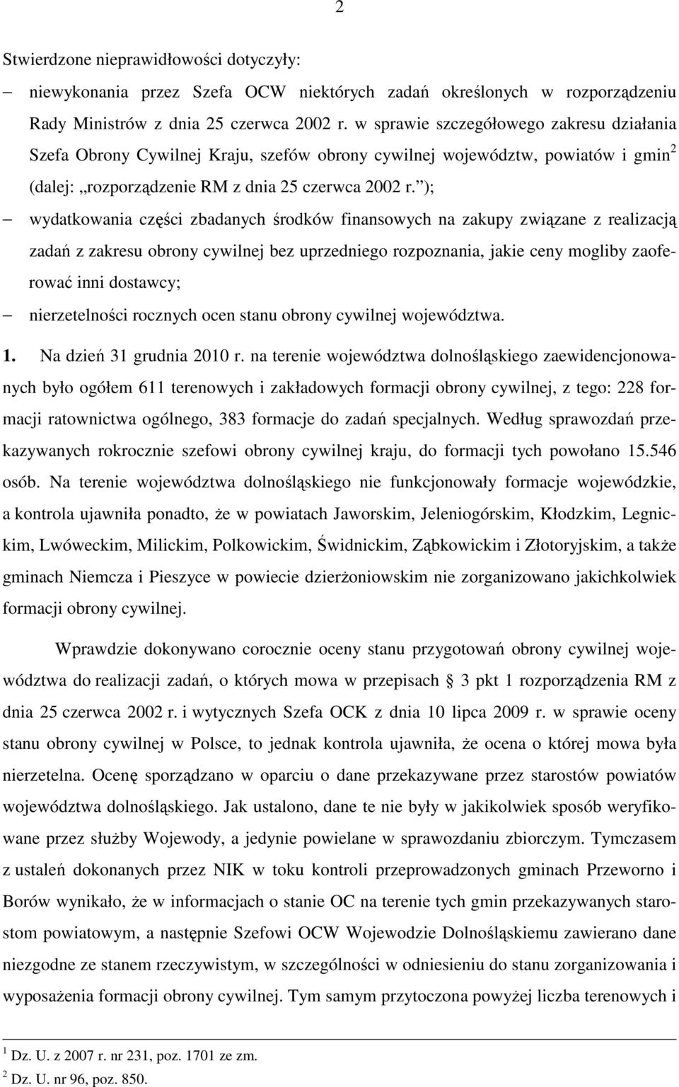 ); wydatkowania części zbadanych środków finansowych na zakupy związane z realizacją zadań z zakresu obrony cywilnej bez uprzedniego rozpoznania, jakie ceny mogliby zaoferować inni dostawcy;