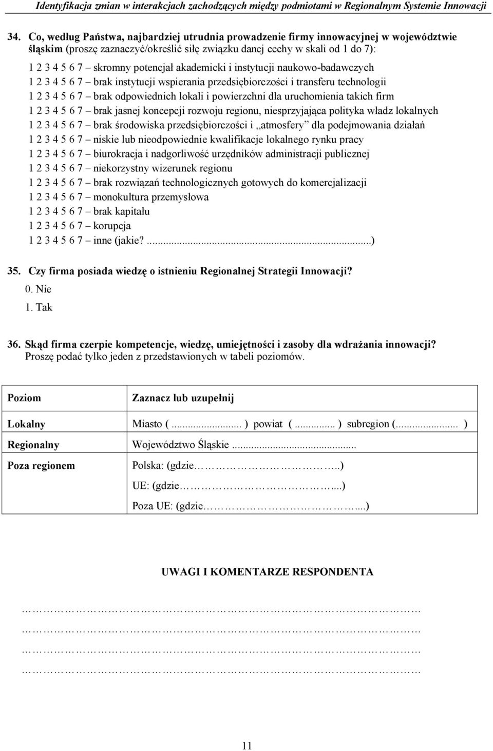 takich firm 1 2 3 4 5 6 7 brak jasnej koncepcji rozwoju regionu, niesprzyjaj ca polityka w adz lokalnych 1 2 3 4 5 6 7 brak rodowiska przedsi biorczo ci i atmosfery dla podejmowania dzia 1 2 3 4 5 6