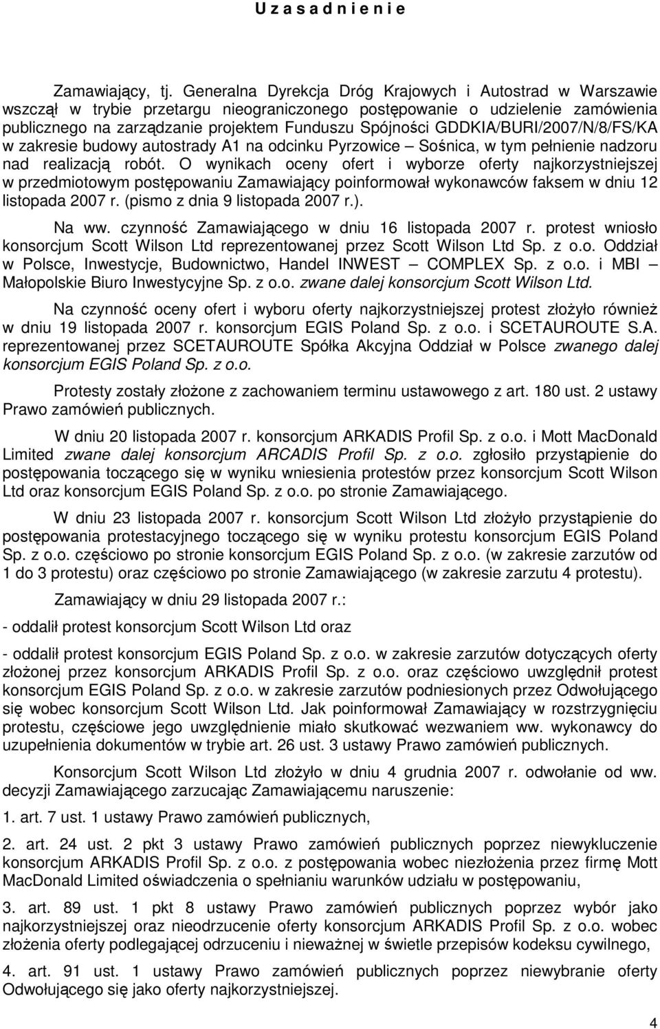 GDDKIA/BURI/2007/N/8/FS/KA w zakresie budowy autostrady A1 na odcinku Pyrzowice Sośnica, w tym pełnienie nadzoru nad realizacją robót.