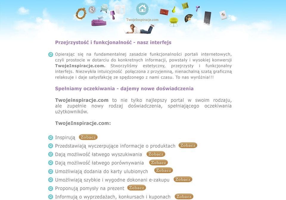 Niezwykła intuicyjność połączona z przyjemną, nienachalną szatą graficzną relaksuje i daje satysfakcję ze spędzonego z nami czasu. To nas wyróżnia!