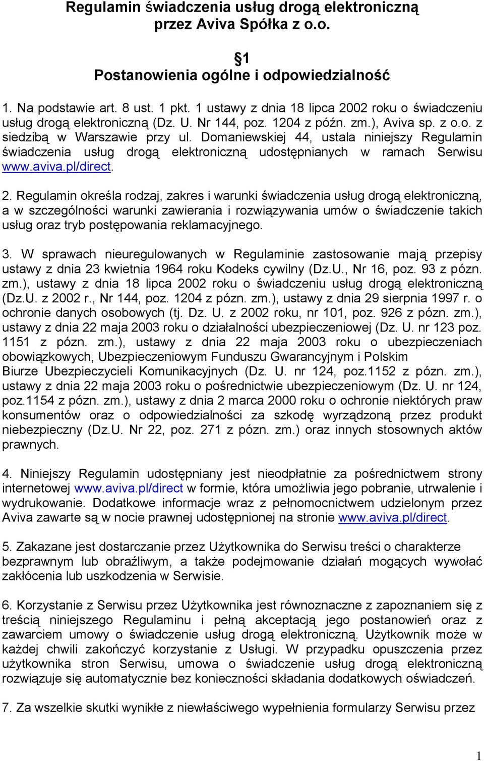 Domaniewskiej 44, ustala niniejszy Regulamin świadczenia usług drogą elektroniczną udostępnianych w ramach Serwisu www.aviva.pl/direct. 2.