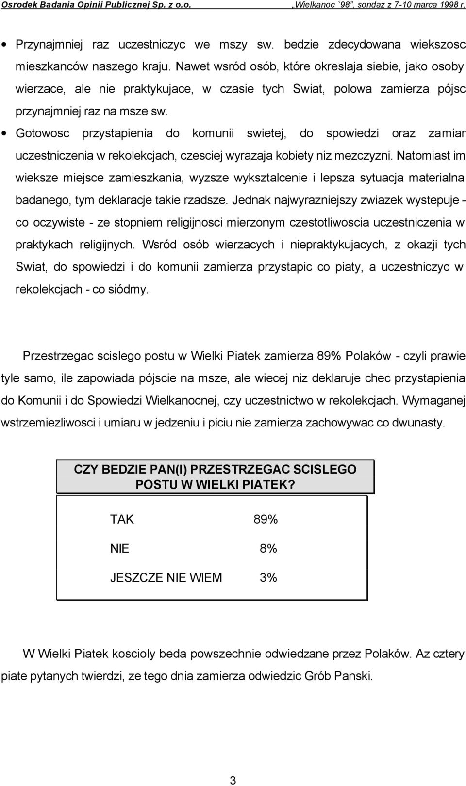 Gotowosc przystapienia do komunii swietej, do spowiedzi oraz zamiar uczestniczenia w rekolekcjach, czesciej wyrazaja kobiety niz mezczyzni.