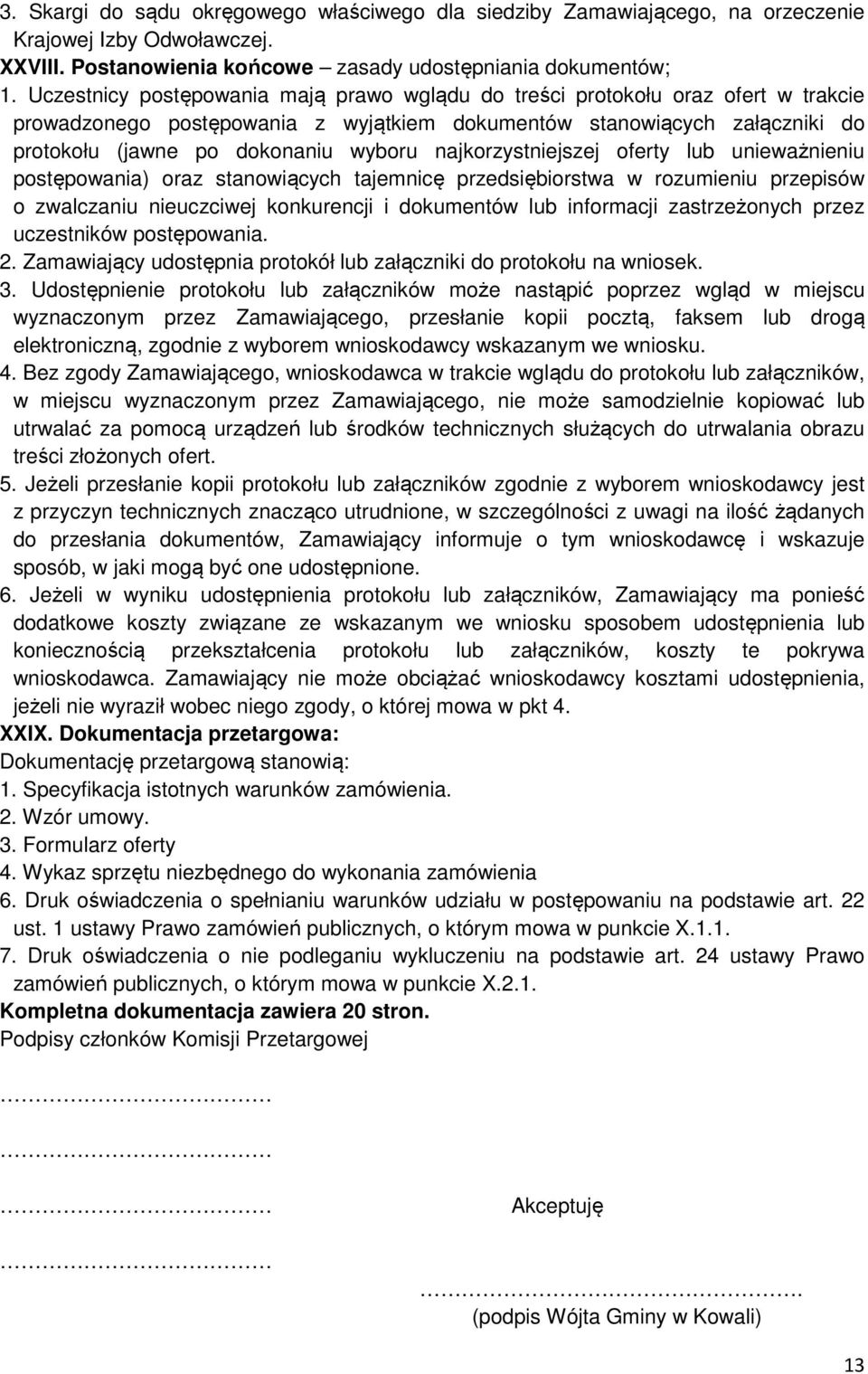 najkorzystniejszej oferty lub unieważnieniu postępowania) oraz stanowiących tajemnicę przedsiębiorstwa w rozumieniu przepisów o zwalczaniu nieuczciwej konkurencji i dokumentów lub informacji