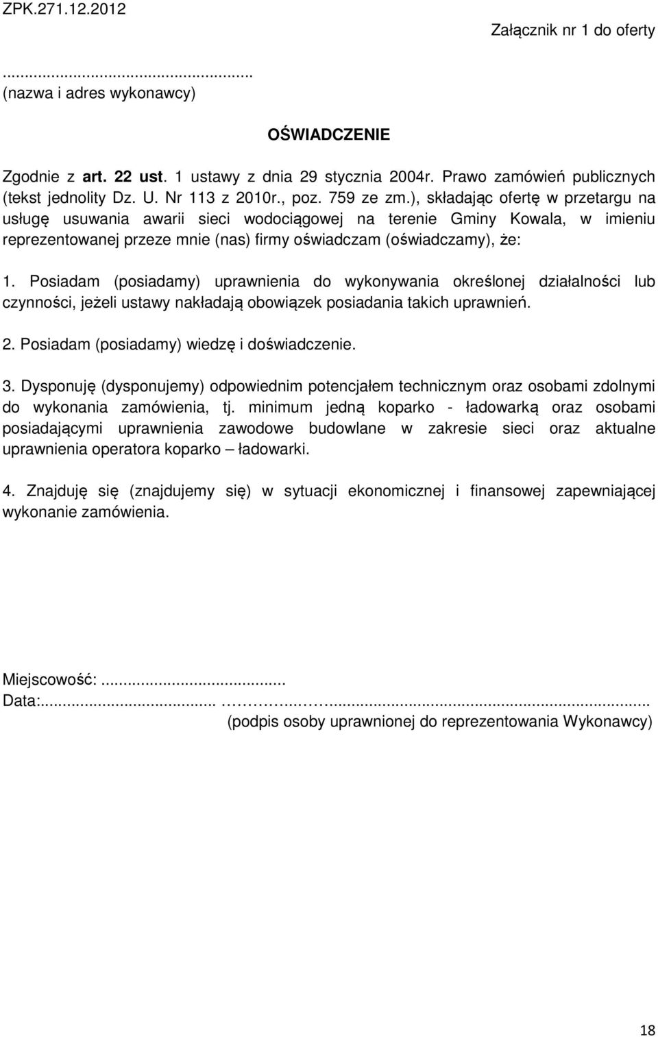 ), składając ofertę w przetargu na usługę usuwania awarii sieci wodociągowej na terenie Gminy Kowala, w imieniu reprezentowanej przeze mnie (nas) firmy oświadczam (oświadczamy), że: 1.